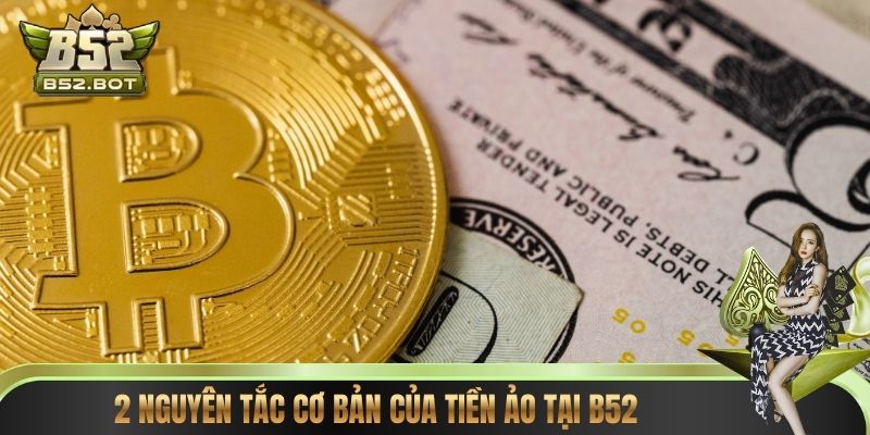 2 nguyên tắc cơ bản của tiền ảo tại B52