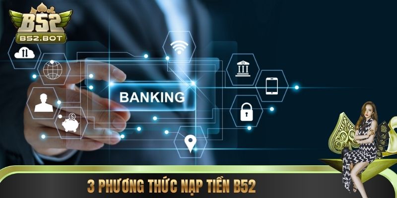 3 phương thức nạp tiền B52