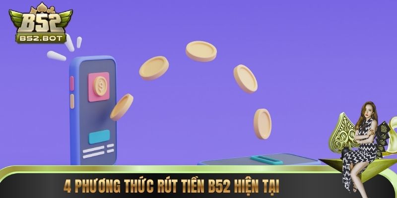4 phương thức rút tiền B52 hiện tại