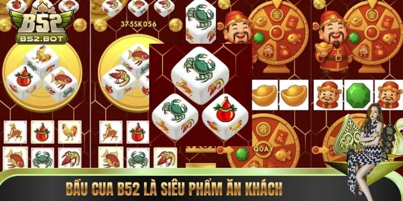 Bầu Cua B52 là siêu phẩm ăn khách