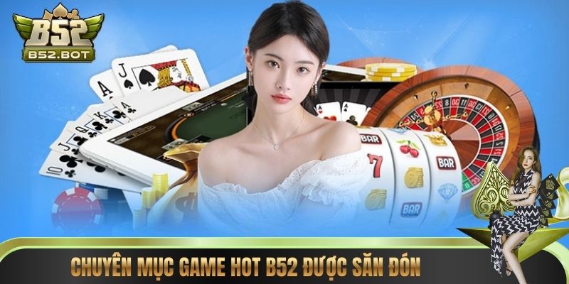 Chuyên mục game hot B52 được săn đón