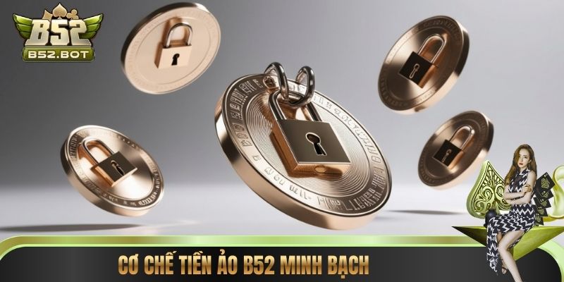 Cơ chế tiền ảo B52 minh bạch
