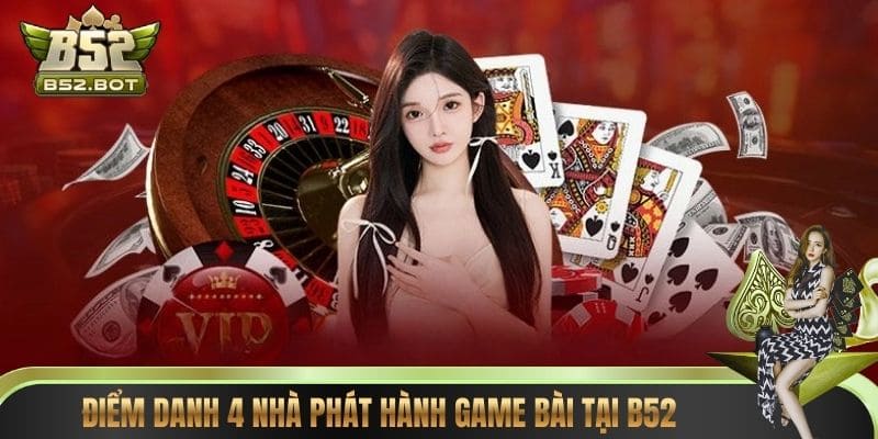Điểm danh 4 nhà phát hành game bài tại B52