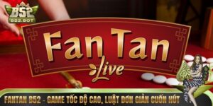 Fantan B52 – Game Tốc Độ Cao, Luật Đơn Giản Đầy Cuốn Hút