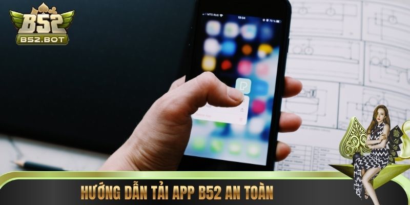 Hướng dẫn tải app B52 an toàn