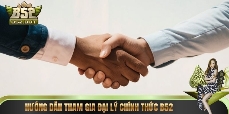Hướng dẫn tham gia đại lý chính thức B52
