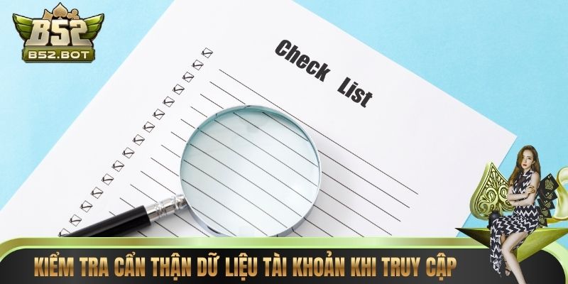 Kiểm tra cẩn thận dữ liệu tài khoản khi truy cập