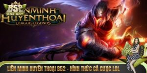 Liên Minh Huyền Thoại B52 – Hình Thức Cá Cược LOL Kịch Tính