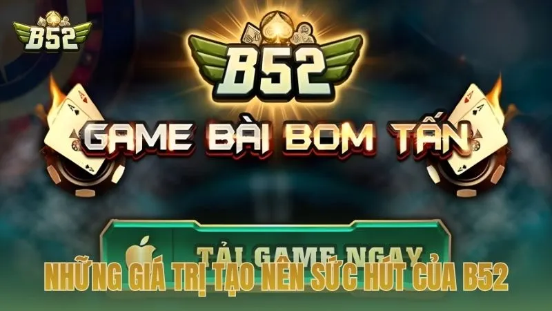 Những giá trị vượt trội tạo nên sức hút của B52