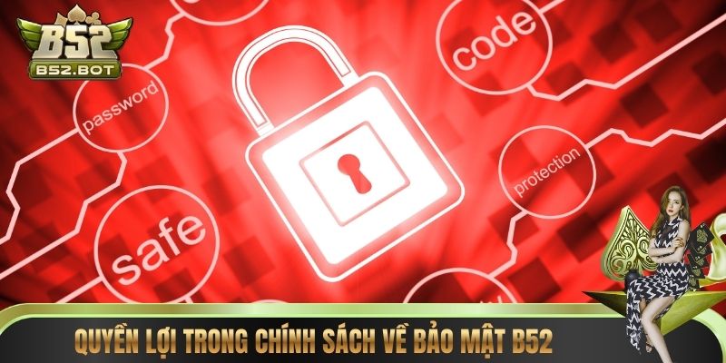 Quyền lợi trong chính sách về bảo mật B52