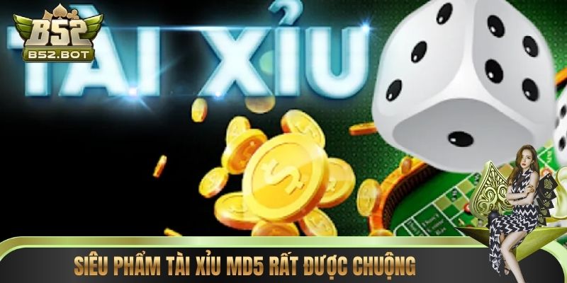 Siêu phẩm tài xỉu MD5 rất được chuộng