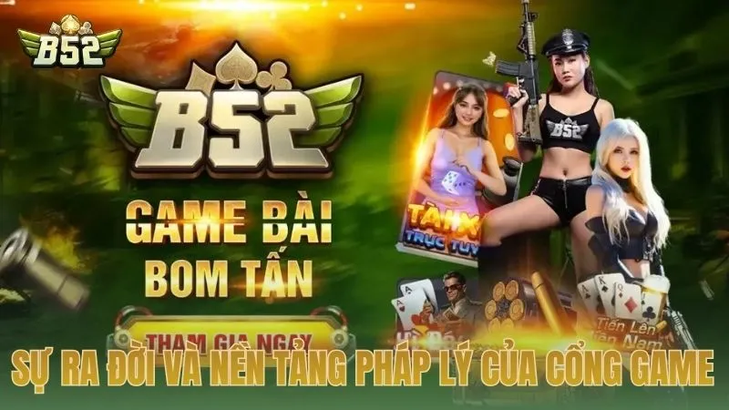 Sự ra đời và nền tảng pháp lý của cổng game B52