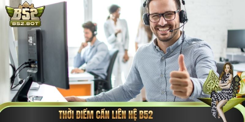 Thời điểm cần liên hệ B52