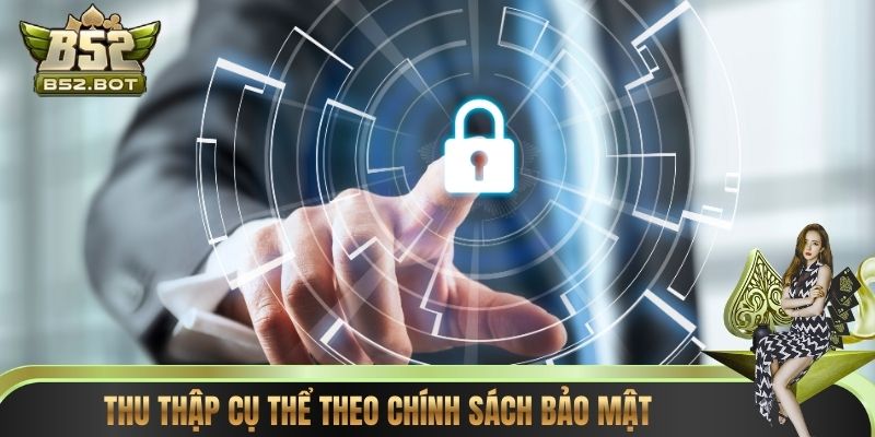 Thu thập cụ thể theo chính sách bảo mật
