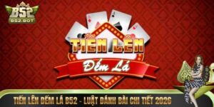 Tiến Lên Đếm Lá B52 – Luật Đánh Bài Chi Tiết 2026