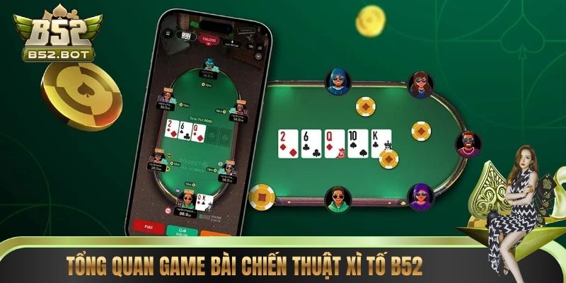 Tổng quan game bài chiến thuật Xì tố B52