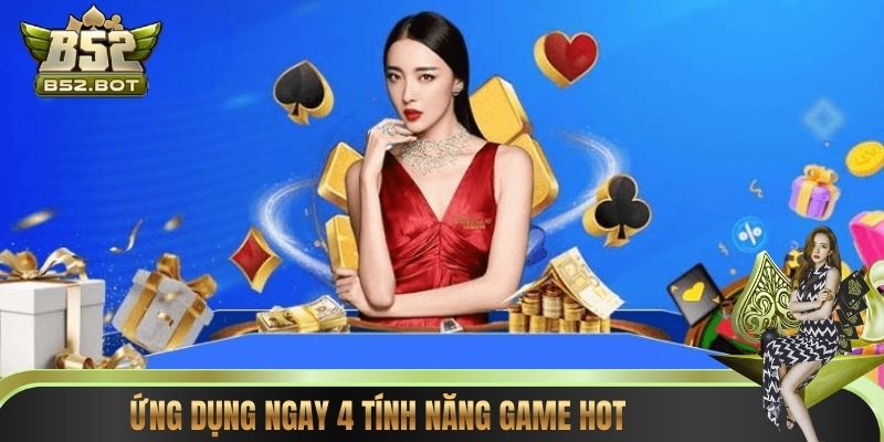 Ứng dụng ngay 4 tính năng game hot 