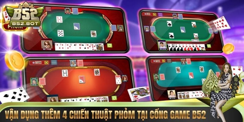 Vận dụng thêm 4 chiến thuật phỏm tại cổng game B52